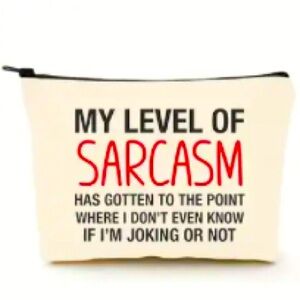 NWT SARCASTIC MAKEUP POUCH “MY LEVEL OF SARCASM HAS GOTTEN TO THE POINT…” 7”x9”